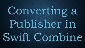 Converting a Publisher in Swift Combine