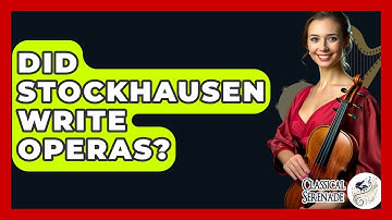 Did Stockhausen Write Operas? - Classical Serenade