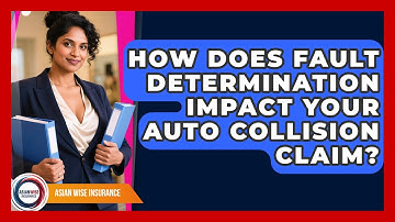 How Does Fault Determination Impact Your Auto Collision Claim? - Asian Wise Insurance