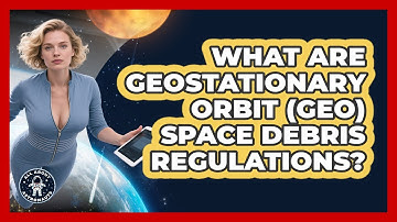 What Are Geostationary Orbit (GEO) Space Debris Regulations? - All About Astronauts