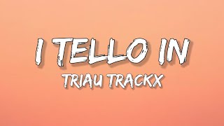 I Tello In Lyrics Triau Trackx