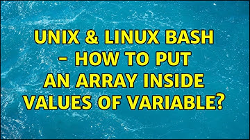 Unix & Linux: Bash - How to put an array inside values of variable? (2 Solutions!!)