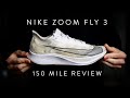 Nike Zoom Fly 3 - 150 Mile Review