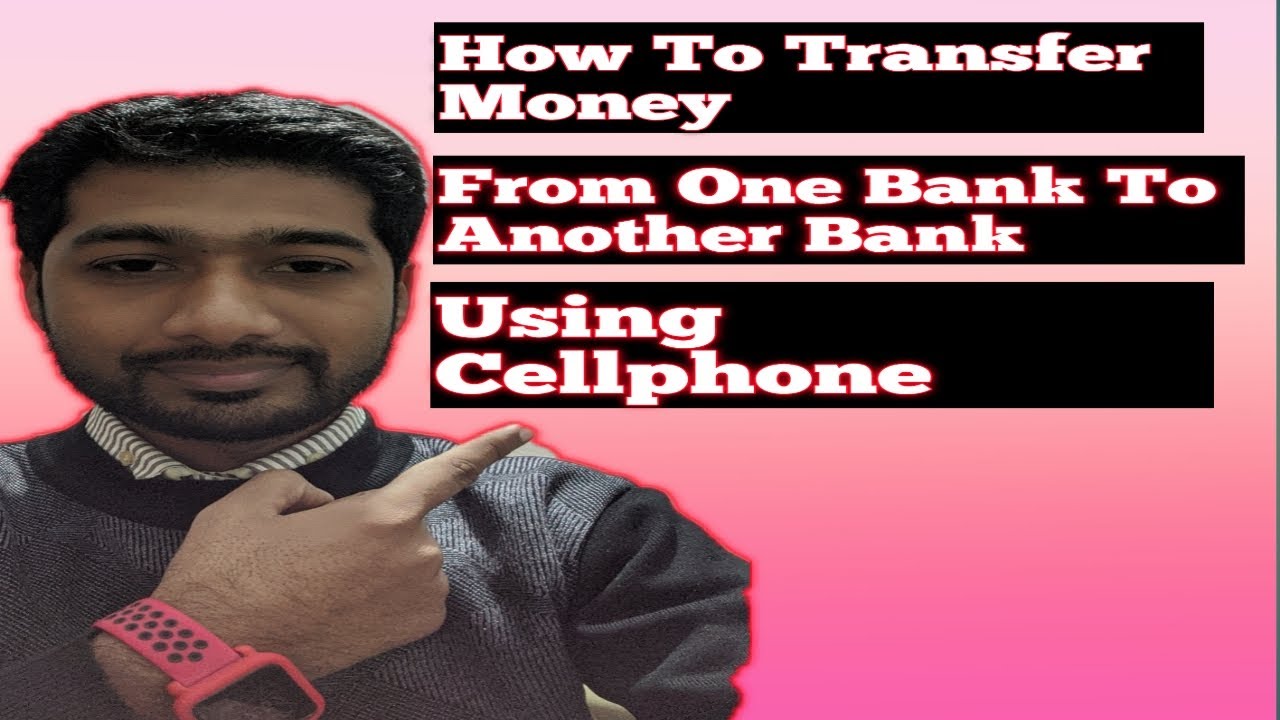 HOW TO TRANSFER MONEY FROM ONE BANK TO ANOTHER BANK - YouTube