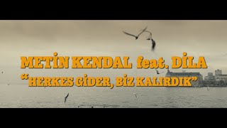Meti̇n Kendal Feat. Di̇la - Herkes Gi̇der, Bi̇z Kalirdik.