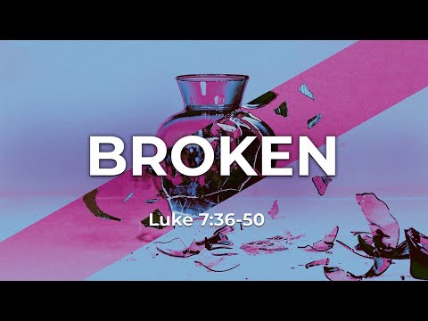 Broken - Luke 7:36-50 - Sermon - YouTube