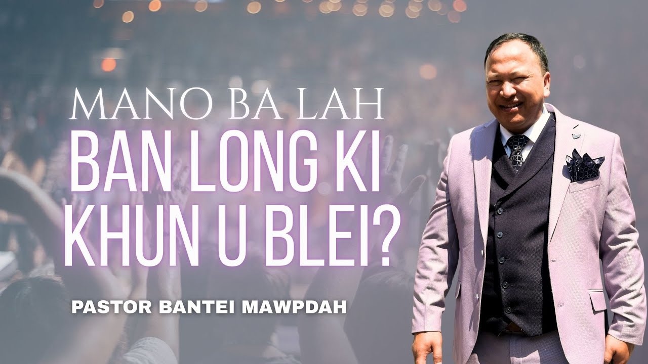 Mano kita ba lah ban long ki khun U Blei | Pastor Bantei Miracle Weekend 2025