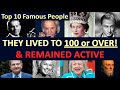 Top 10 Famous People Who Lived Nearly 100 Years or Over! and Remained Relatively Healthy & Active