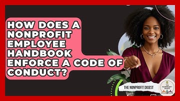 How Does A Nonprofit Employee Handbook Enforce A Code Of Conduct? - The Nonprofit Digest