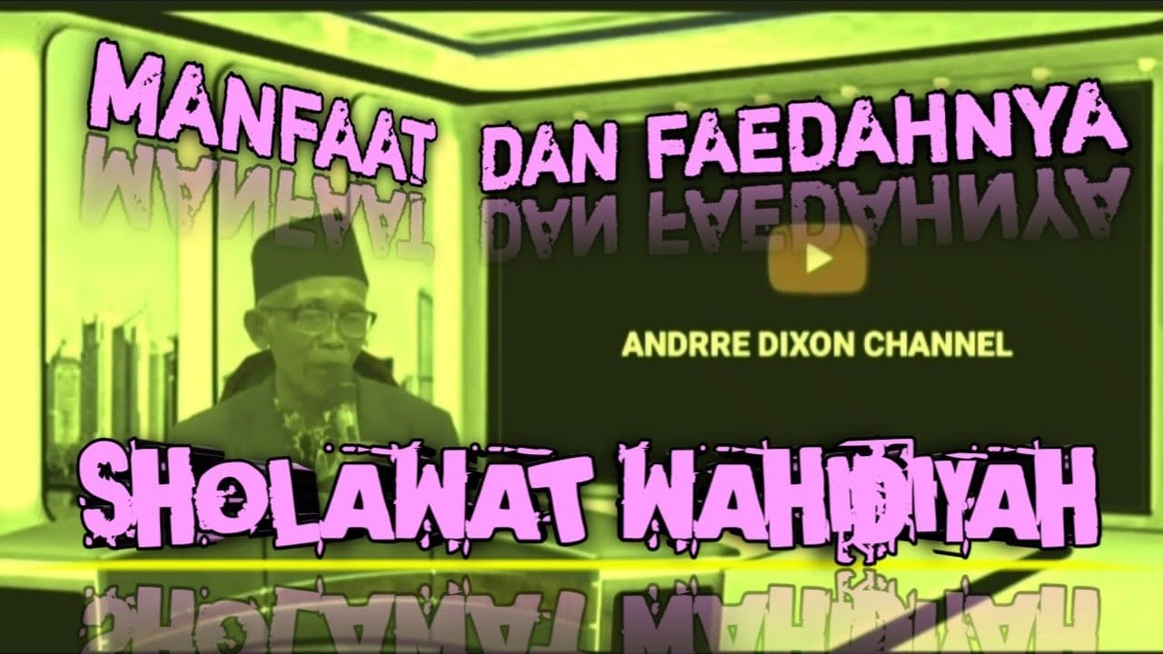 MANFAAT DAN FAEDAHNYA SHOLAWAT WAHIDIYAH