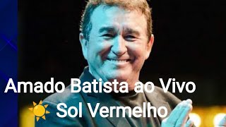 Amado Batista⛅'Sol Vermelho' Ao Vivo
