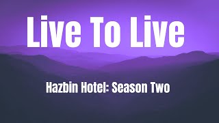Live To Live || Hazbin Hotel Season Two || Lyrics