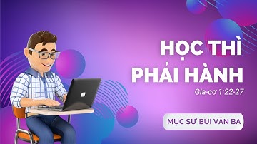 Gia-cơ 1:22-27 | HỌC THÌ PHẢI HÀNH || MS Bùi Văn Ba