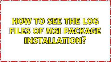 How to see the log files of msi package installation?