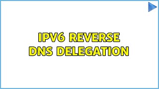 ipv6 reverse DNS delegation (3 Solutions!!)