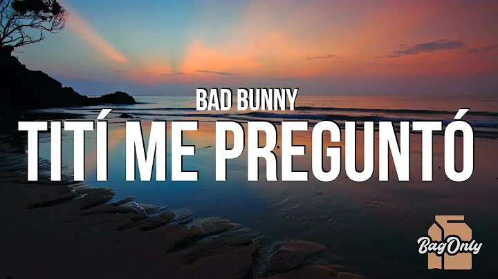 Bad Bunny - Tit Me Pregunt (Letra / Lyrics)