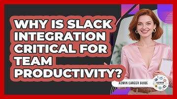 Why Is Slack Integration Critical For Team Productivity? - Admin Career Guide