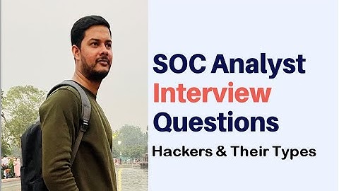 Mastering the SOC Analyst Interview: Essential Questions on Hackers and Their Types