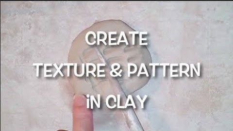 Experimenting with creating textures and patterns in clay
