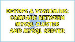 DevOps & SysAdmins: Compare between MYSQL cluster and MYSQL server Details