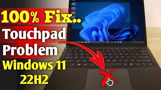 how to fix laptop touchpad problem windows 11 22h2