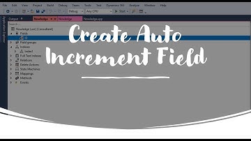Auto Increment Field on Form | Microsoft Dynamics 365  ERP | Trainings | Tutorials | Nowledge