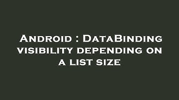 Android : DataBinding visibility depending on a list size