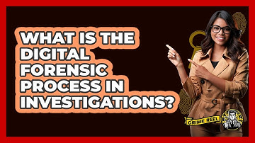 What Is The Digital Forensic Process In Investigations? - The Crime Reel