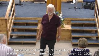 Pastor Bob Joyce "Singing To God" (March 22, 2026 sermon) Household of Faith, Benton, Arkansas, USA