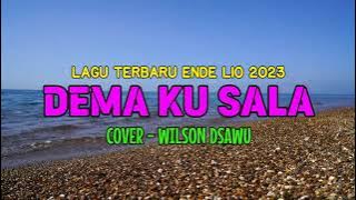 LAGU TERBARU ENDE LIO 2023 | DEMA KU SALA - COVER WILSON DSAWU