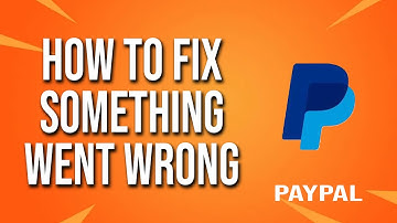 How To Fix PayPal Something Went Wrong