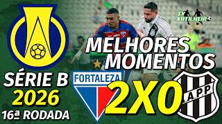 [Série B '26] 16ª Rodada | Fortaleza 2 X 0 Ponte Preta/SP | Melhores Momentos | TV ARTILHEIRO