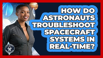 How Do Astronauts Troubleshoot Spacecraft Systems In Real-time? - All About Astronauts