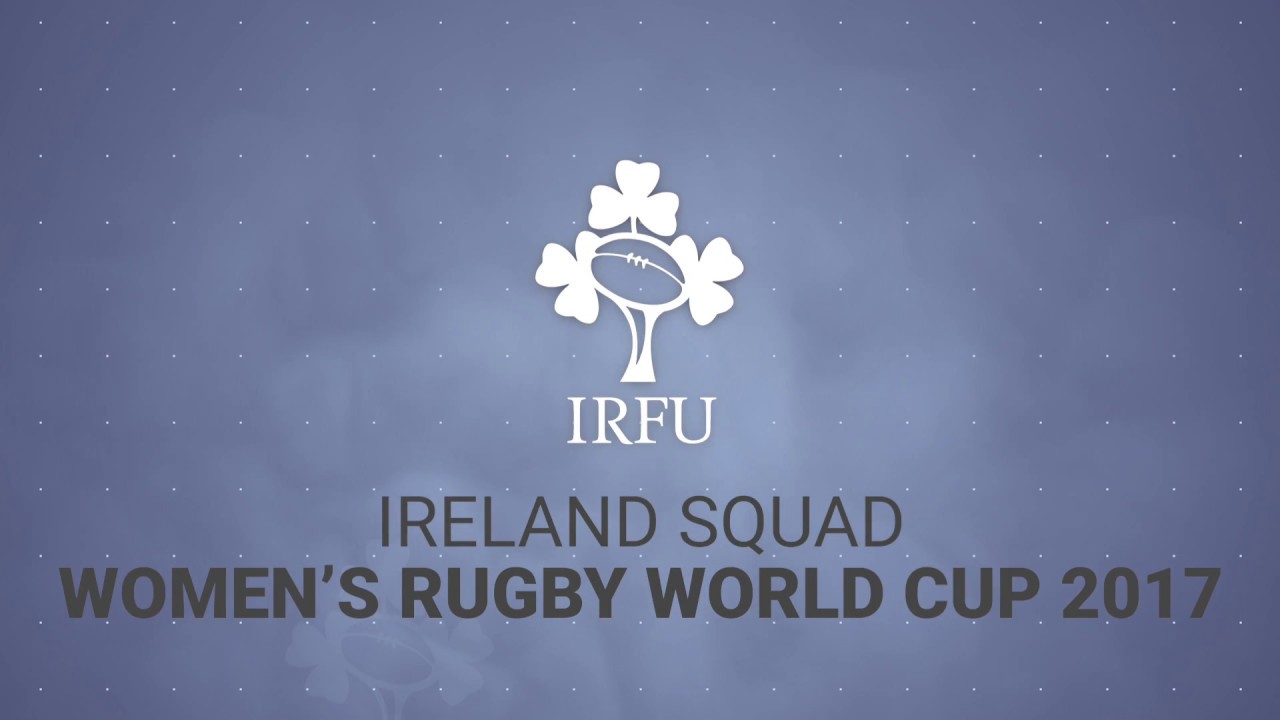 irish rugby squad Irish Rugby TV: Ireland Women's Squad #WRWC2017