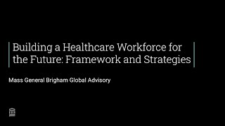 Building a Healthcare Workforce for the Future: Framework and Strategies | Mass General Brigham