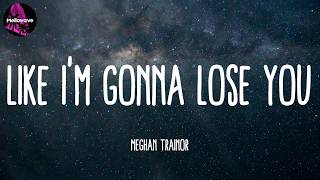 Meghan Trainor - Like I'm Gonna Lose You (Lyrics) || Ravyn Lenae | Ellie Goulding | The Weeknd | Mi
