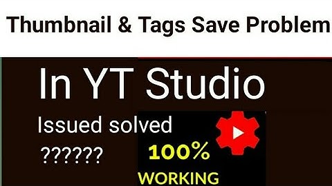 Thumnail & Tags save problem in YT|How to solve Thumnail & tags problem in YT Studio