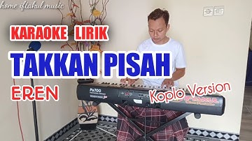 TAKKAN PISAH - EREN KARAOKE KOPLO VERSION