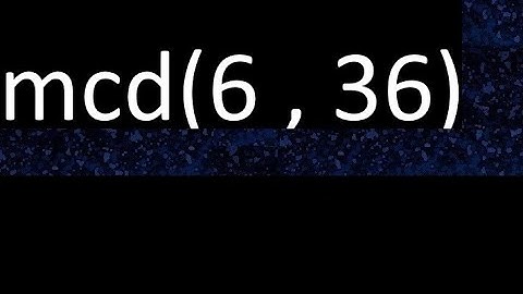 mcd 6 y 36 , maximo comun divisor , mcd(6 , 36) como se halla , ejemplos