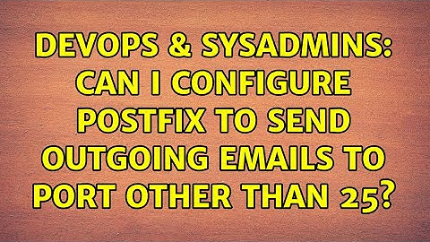 DevOps & SysAdmins: Can I configure Postfix to send outgoing emails to port other than 25?