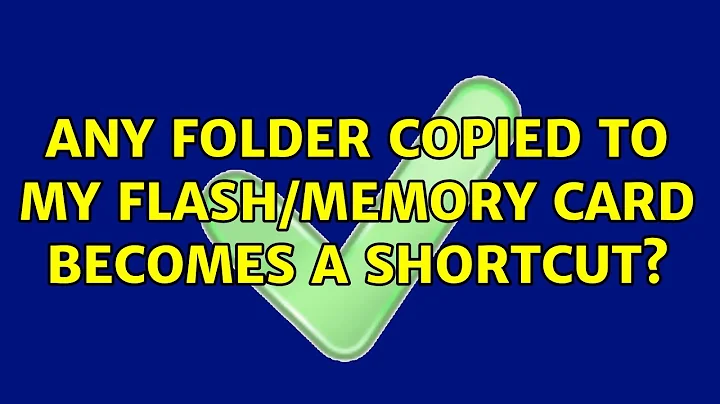 Any folder copied to my Flash/memory card becomes a shortcut? (5 Solutions!!)