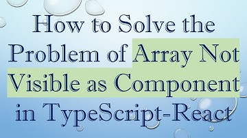How to Solve the Problem of Array Not Visible as Component in TypeScript-React