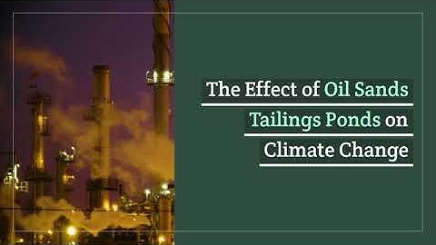 The Effect of Oil Sands Tailings Ponds on Climate Change