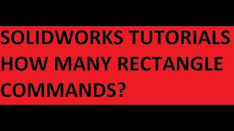 Solidworks tips and tutorials:  Rectangle command types