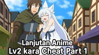Lanjutan Anime Lv2 Kara Cheat Datta Moto Yuusha Kouho No Mattari Isekai Life Part 1