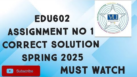 EDU602 Assignment No 1 Solution Spring 2025 | edu602 assignment 1 solution spring 2025