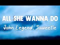 All She Wanna Do - John Legend, Saweetie(Lyrics Video)🥁