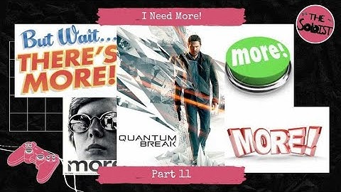 I Need More! | Quantum Break Part 11 (End)