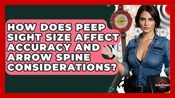 How Does Peep Sight Size Affect Accuracy And Arrow Spine Considerations? - The Marksman