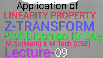 Application of LinearityZ-Transform lecture-09 by Prof.Dipanjan Kumar Dey M.Sc(Math) & M.Tech (CSE)-